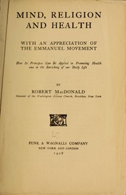 Cover of: Mind, religion and health: with an appreciation of the Emmanuel movement; how its principles can be applied in promoting health and in the enriching of our daily life