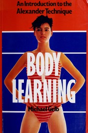 Cover of: Body learning: an introductionto the Alexander technique