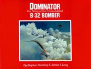 Cover of: Dominator, the story of the Consolidated B-32 bomber