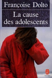 Cover of: La cause des adolescents by Françoise Dolto