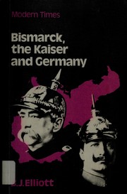 Cover of: Bismarck, the Kaiser and Germany by B. J. Elliott