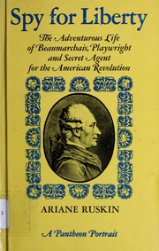 Cover of: Spy for liberty: the adventurous life of Beaumarchais: playwright and secret agent for the American Revolution.