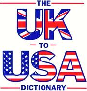 Cover of: The UK to USA dictionary