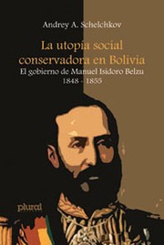 Cover of: La utopía social conservadora en Bolivia: el gobierno de Manuel Isidoro Belzu 1848-1855