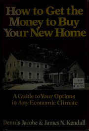 Cover of: How to get the money to buy your new home by Dennis Jacobe