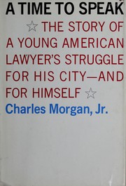 Cover of: A time to speak / by Charles Morgan, Jr.
