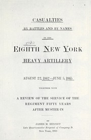 Cover of: Casualties by battles and by names in the Eighth New York Heavy Artillery: August 22, 1862-June 5, 1865, together with a review of the service of the regiment fifty years after muster-in