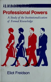 Cover of: Professional powers: a study of the institutionalization of formal knowledge