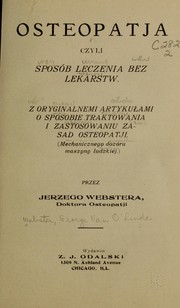 Cover of: Osteopatja czyli sposób leczenia bez lekarstw: Z oryginalnemi artykułami o sposobie traktowania i zastosowaniu zasad osteopatji