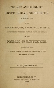 Cover of: Pollard and Minkler's obstetrical supporter: a description of its application, use, & beneficial effects, as connected with natural parts and organs, in the process of parturition