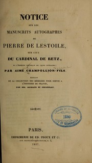 Cover of: Notice sur les manuscrits autographes de Pierre de Lestoile, sur ceux du cardinal de Retz, et l'édition nouvelle de leurs ouvrages