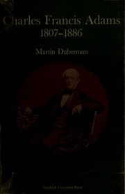 Cover of: Charles Francis Adams, 1807-1886 by Martin B. Duberman
