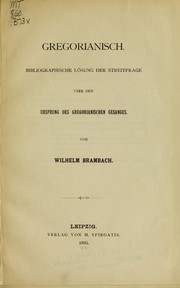 Cover of: Gregorianisch: bibliographische Lösung der Streitfrage über den Ursprung des gregorianischen Gesanges