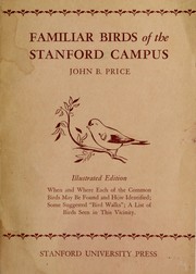 Cover of: Familiar birds of the Stanford campus: when and where each of the common birds may be found and how identified; some suggested "bird walks"; a list of birds seen in this vicinity