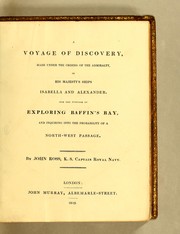 Cover of: A voyage of discovery: made under the orders of the Admiralty, in His Majesty's ships Isabella and Alexander, for the purpose of exploring Baffin's Bay, and inquiring into the probability of a north-west passage.