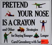 Cover of: Pretend your nose is a crayon and other strategies for staying younger longer