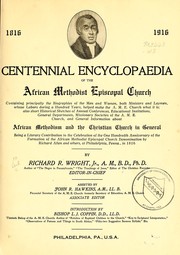 Cover of: Centennial encyclopaedia of the African Methodist Episcopal Church: containing principally the biographies of the men and women, both ministers and laymen, whose labors during a hundred years, helped make the A.M.E. Church what it is : also short historical sketches ... and general information about African Methodism and the Christian church in general ...