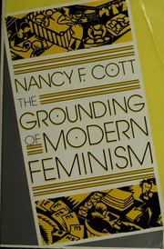 Cover of: The grounding of modern feminism by Nancy F. Cott