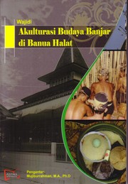 Akulturasi Budaya Banjar di Banua Halat by Wajidi.