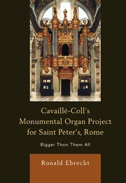 Cover of: Cavaillé-Coll's monumental organ project for Saint Peter's, Rome by Ronald Ebrecht