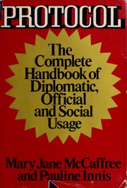 Cover of: Protocol: The complete handbook of diplomatic, official and social usage