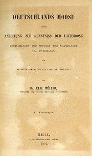 Cover of: Deutschlands moose: oder Anleitung zur kenntniss der laubmoose Deutschlands, der Schweiz, der Niederlande und Dänemarks für anfänger sowohl wie für forscher bearb