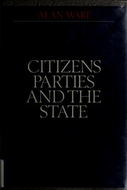 Cover of: Citizens, parties, and the state by Alan Ware