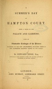 Cover of: A summer's day at Hampton Court: being a guide to the palace and gardens; with an illustrative catalogue of the pictures ...