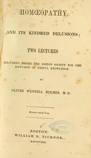 Cover of: Homoepathy and its kindred delusions: two lectures delivered before the Boston society for the diffusion of useful knowledge.