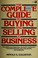 Cover of: The complete guide to buying and selling a business