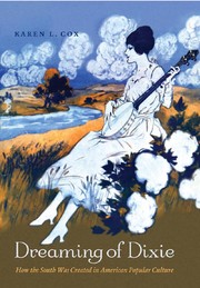 Cover of: Dreaming of Dixie: how the South was created in American popular culture