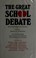 Cover of: The Great school debate