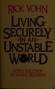 Cover of: Living securely in an unstable world by Rick Yohn