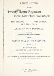 Cover of: A brief history of the Twenty-Eighth Regiment New York State Volunteers, First Brigade, First Division, Twelfth Corps, Army of the Potomac: from the author's diary and official reports.  With the muster-roll of the regiment ... and ... with the report of proceedings of the thirty-fifth annual reunion held at Albion, New York, May 22, 1896.