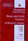 Histological Classification of Bone and Joint Tumors in Domestic Animals (WHO International Classification of Tumors of Domestic Animals) by Slayter