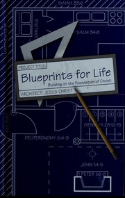 Cover of: Project title: blueprints for life : building on the foundation of Christ : architect, Jesus Christ