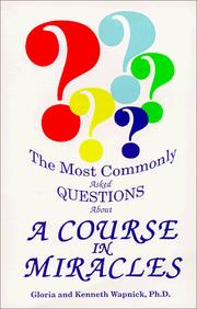 Cover of: The most commonly asked questions about a Course in miracles by Gloria Wapnick