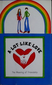 Cover of: A lot like love: the meaning of friendship.
