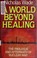 Cover of: A world beyond healing
