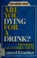 Cover of: Are you dying for a drink?