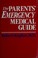 Cover of: The parents' emergency medical guide