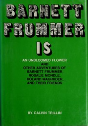 Cover of: Barnett Frummer is an unbloomed flower: and other adventures of Barnett Frummer, Rosalie Mondle, Roland Magruder, and their friends.