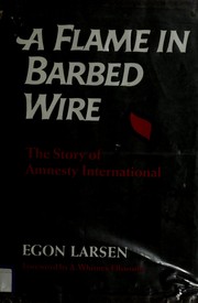A flame in barbed wire by Egon Larsen