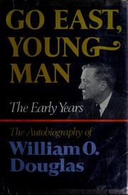 Cover of: Go East, young man: the early years: the autobiography of William O. Douglas.