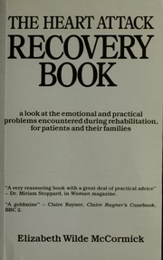 Cover of: The heart attack recovery book: a look at the emotional and practical problems encountered during rehabilitation, for patients and their families.