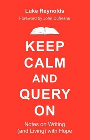 Cover of: Keep Calm and Query On: Notes on Writing (and Living) With Hope