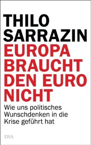 Cover of: Europa braucht den Euro nicht: Wie uns politisches Wunschdenken in die Krise geführt hat