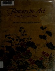 Flowers in art from east and west by P. H. Hulton
