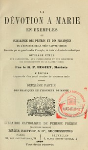 Cover of: La devotion a Marie en exemples, ou, Excellence des prieres et des pratiques en l'honneur de la tres-Sainte Vierge ...