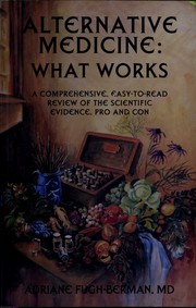 Cover of: Alternative medicine--what works: a comprehensive, easy-to-read review of the scientific evidence, pro and con